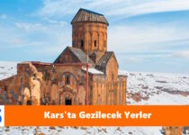 Kars'ta Gezilecek Yerler Listesi: Kars'ın tarihi yerleri ve doğal güzellikleri